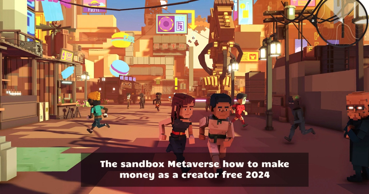 The sandbox Metaverse how to make money as a creator free 2024