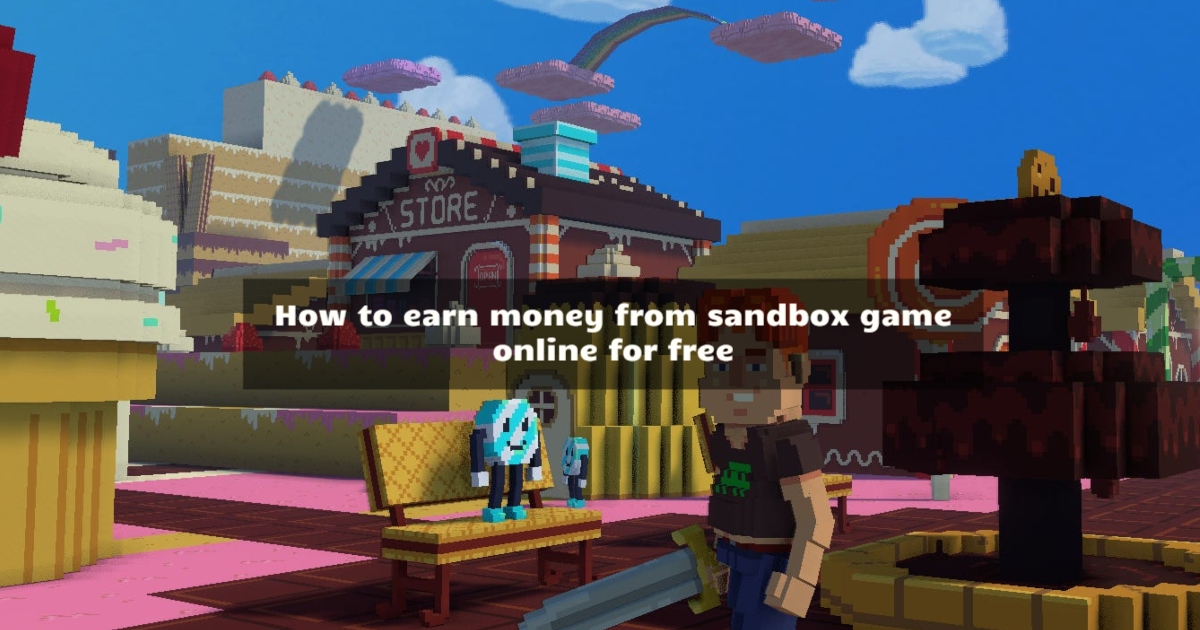 How to earn money from sandbox game online for free