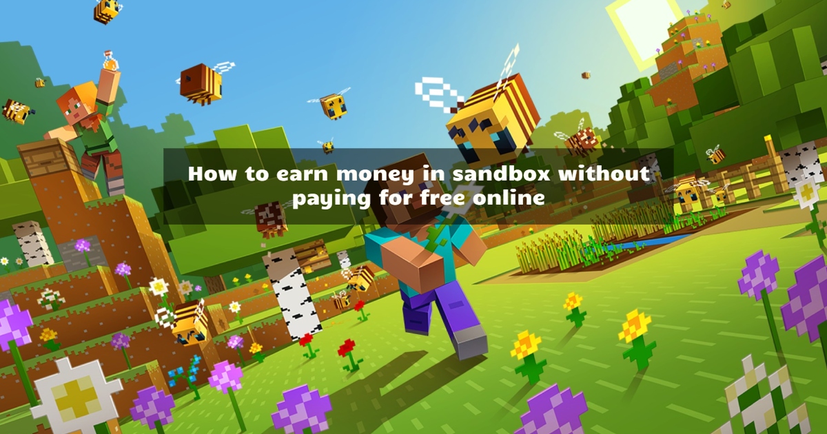 How to earn money in sandbox without paying for free online